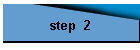step  2